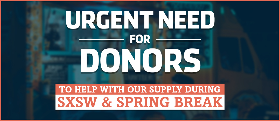 Urgent need for donors during SXSW and Spring Break